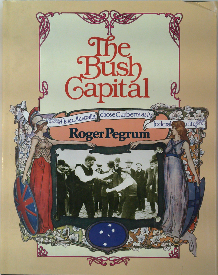 The Bush Capital: How Australia Chose Canberra As Its Federal City