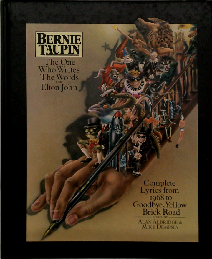 Bernie Taupin: The One Who Writes The Words Elton John; Complete Lyrics From 1968 To Goodbye, Yellow Brick Road