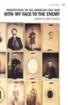 With My Face To The Enemy: Perspectives on the American Civil War