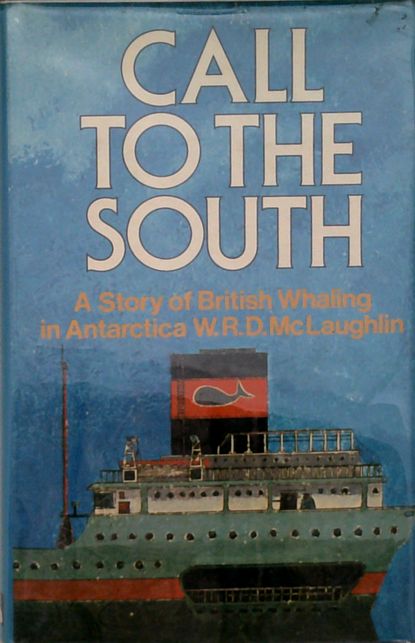 Call To The South: A Story Of British Whaling In Antarctica