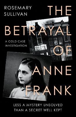 The Betrayal of Anne Frank: A Cold Case Investigation