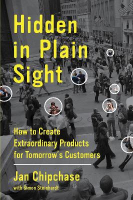 Hidden in Plain Sight: How to Create Extraordinary Products for