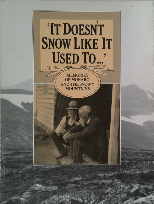 It Doesn'T Snow Like It Used To...: Memories Of Monaro And The Snowy Mountains