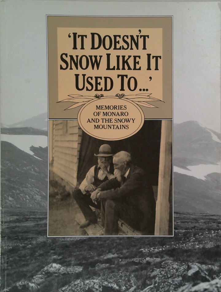 It Doesn'T Snow Like It Used To...: Memories Of Monaro And The Snowy Mountains