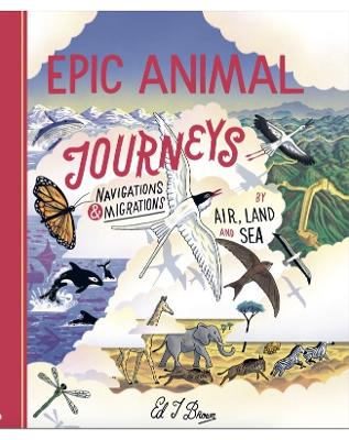 Epic Animal Journeys: Migration and navigation by air, land and sea