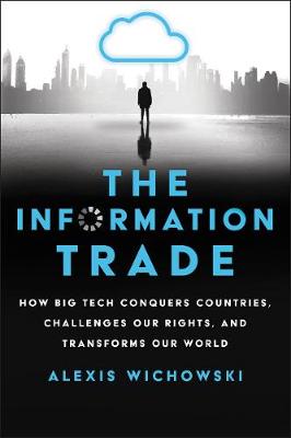 The Information Trade: How Big Tech Conquers Countries, Challenges Our