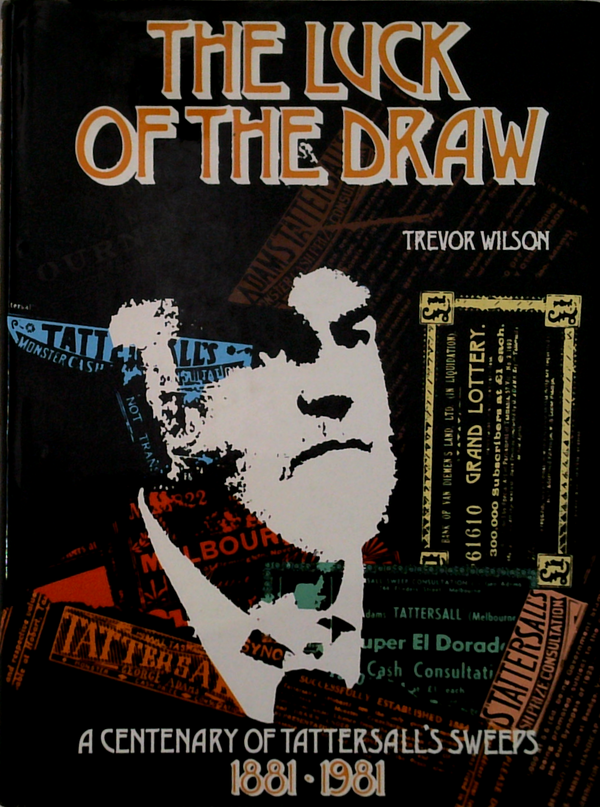 The Luck of the Draw a Centenary of Tattersall's Sweeps 1881-1981