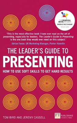 Leader's Guide to Presenting, The: How to Use Soft Skills to Get Hard