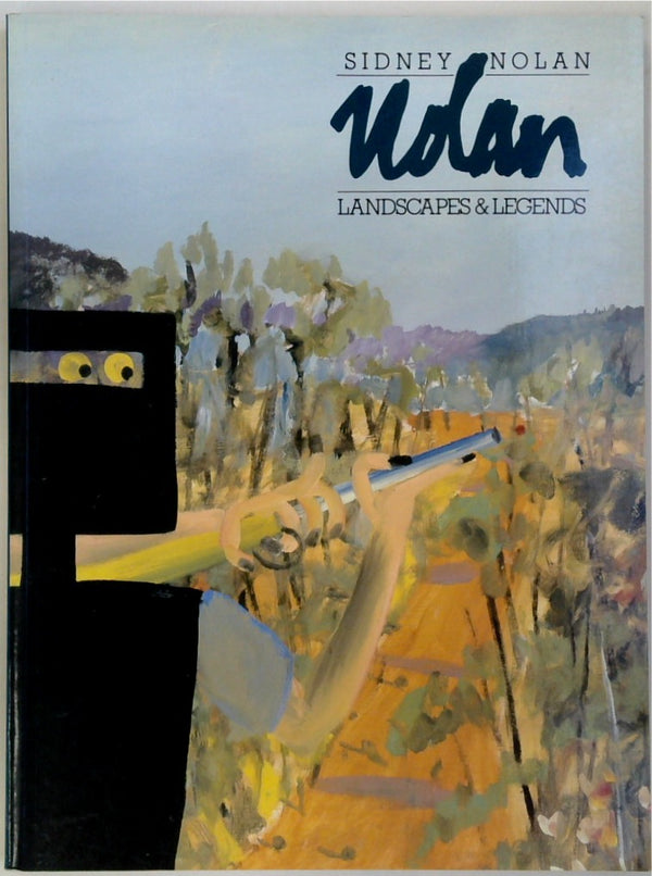 Sidney Nolan: Landscapes and Legends: A Retrospective Exhibition: 1937-1987