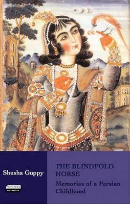 The Blindfold Horse: Memories of a Persian Childhood