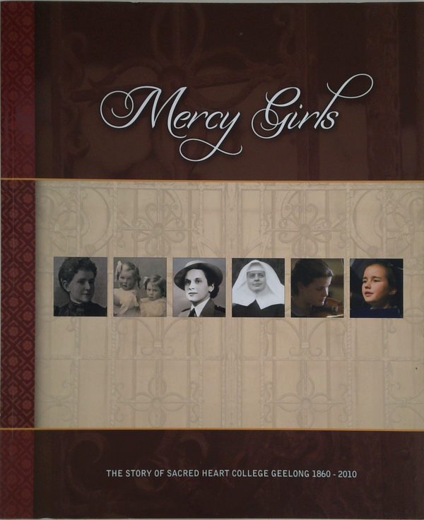 Mercy Girls: The Story Of Sacred Heart College Geelong 1860-2010