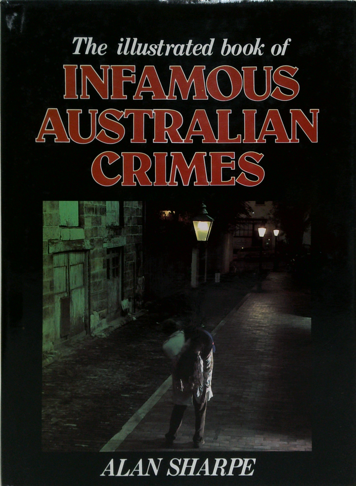 The Illustrated Book Of Infamous Australian Crimes