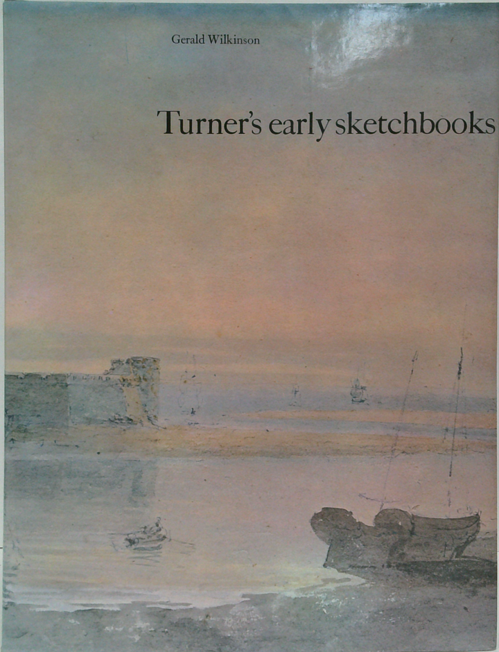 Turner's Early Sketchbooks: Drawings In England, Wales And Scotland From 1789 To 1802