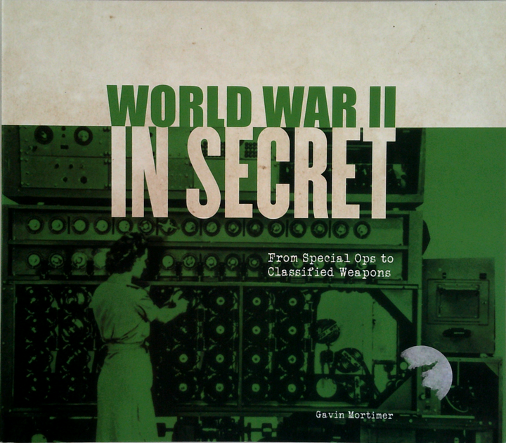 World War Ii In Secret: The Hidden Conflict: 1939-1945