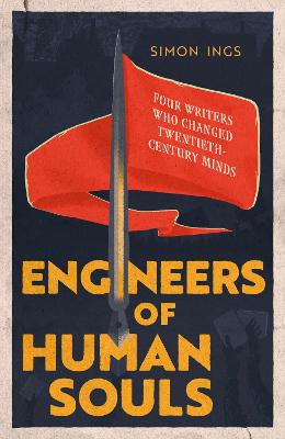 Engineers of Human Souls: Four Writers Who Changed Twentieth-Century