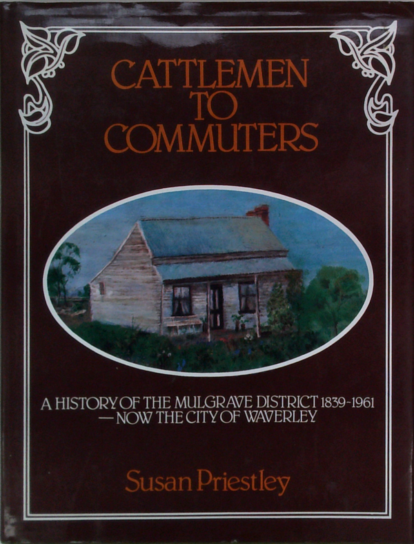 Cattlemen To Commuters: A History of the Mulgrave District - Now the City of Waverley