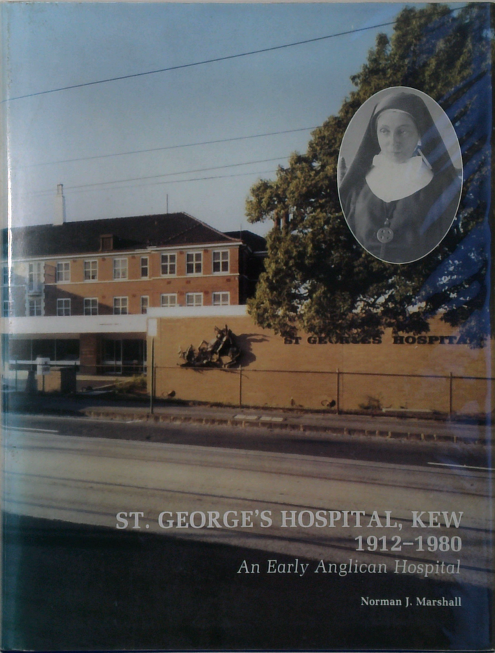 St. George's Hospital, Kew 1912-1980: An Early Anglican Hospital (SIGNED)