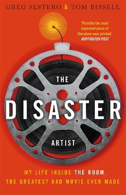 The Disaster Artist: My Life Inside The Room, the Greatest Bad Movie Ever Made