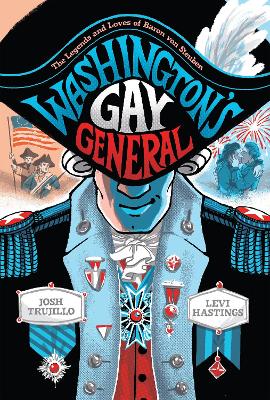 Washington's Gay General: The Legends and Loves of Baron Von Steuben