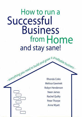 How to Run a Successful Business from Home and Stay Sane!: Everything