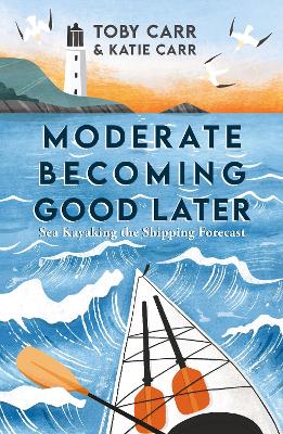 Moderate Becoming Good Later: Sea Kayaking the Shipping Forecast - as