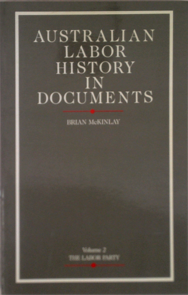 Australian Labor History In Documents: Volume 2 The Labor Party