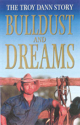 Bulldust and Dreams: the Troy Dann Story: The Troy Dan Story