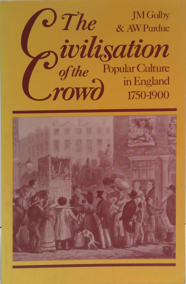 The Civilisation Of The Crowd: Popular Culture In England 1750-1900
