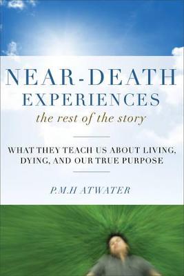 Near-Death Experiences, the Rest of the Story: What They Teach Us
