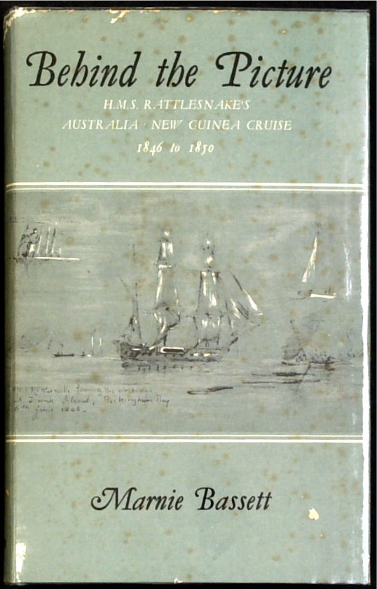 Behind the Picture: HMS. Rattlesnake's Australia-New Guinea Cruise, 1846 to 1850