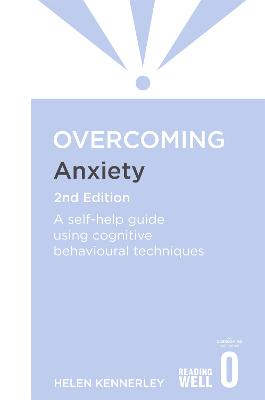 Overcoming Anxiety, 2nd Edition: A self-help guide using cognitive