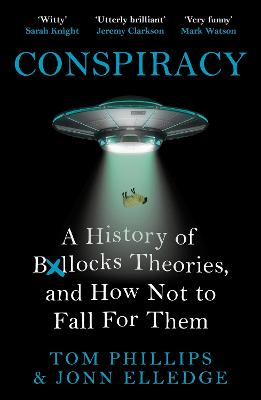 Conspiracy: A History of Boll*cks Theories, and How Not to Fall for Them