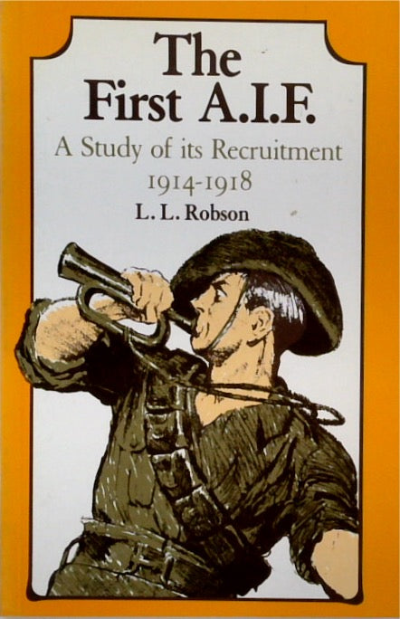 The First A.I.F. : A STUDY OF ITS RECRUITMENT 1914-1918