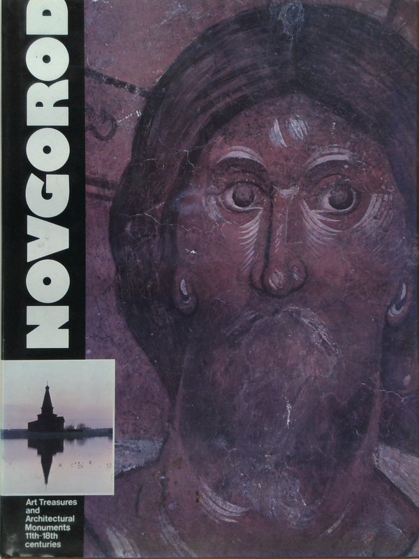 Novgorod: Art Treasures and Architectural Monuments 11th to 18th centuries