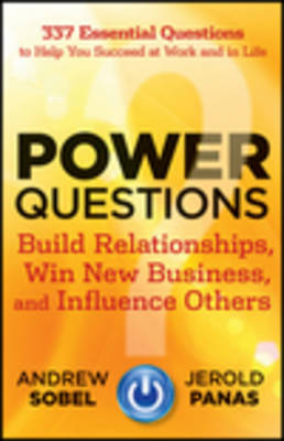 Power Questions: Build Relationships, Win New Business, and Influence
