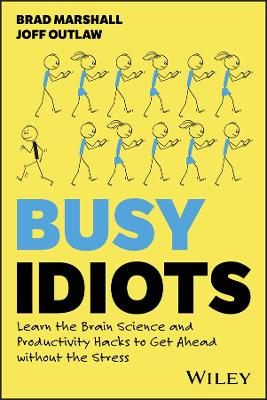 Busy Idiots: Learn the Brain Science and Productivity Hacks to Get