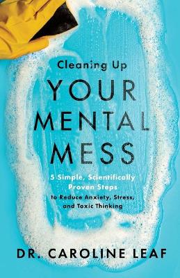 Cleaning Up Your Mental Mess - 5 Simple, Scientifically Proven Steps