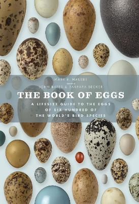 The Book of Eggs: A Lifesize Guide to the Eggs of Six Hundred of the