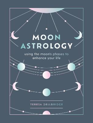 Moon Astrology: using the moon's phases to enhance your life