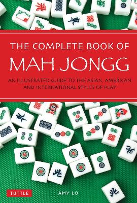 The Complete Book of Mah Jongg: An Illustrated Guide to the Asian,
