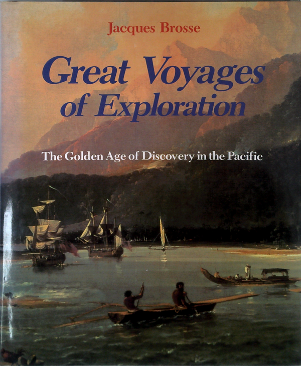 Great Voyages Of Exploration: The Golden Age Of Discovery In The Pacific