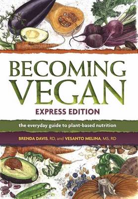 Becoming Vegan Express: The Everyday Guide to Plant-Based Nutrition