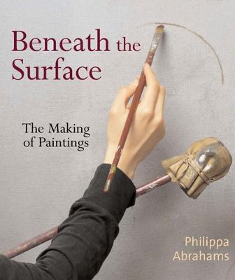 Beneath the Surface: The Making of Paintings