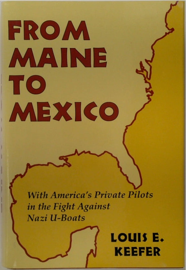 From Maine to Mexico: With America's Private Pilots in the Fight Against Nazi U-Boats