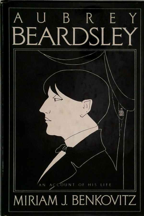 Aubrey Beardsley: An Account Of His Life