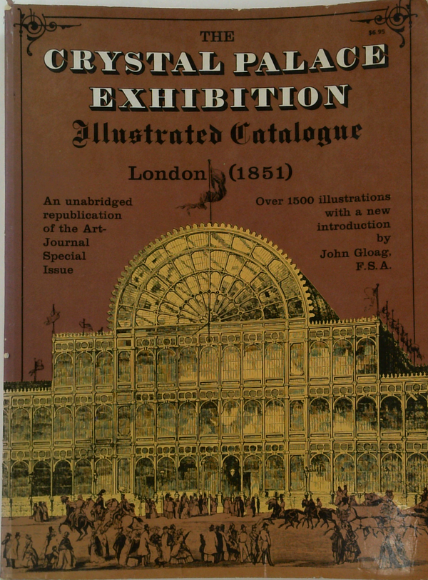 The Crystal Palace Exhibition Illustrated Catalogue; London (1851): An Unabridged Republication Of The Art-Journal Special Issue