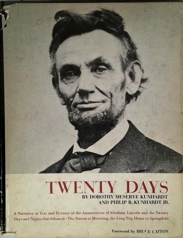 Twenty Days: A Narrative In Text And Pictures Of The Assassination Of Abraham Lincoln And The Twenty Days And Nights That Followed - The Nation In Mourning, The Long Trip Home To Springfield