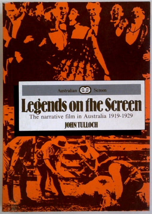 Legends on the Screen - The Australian Narrative Cinema 1919-1929