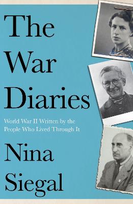 The War Diaries: World War II Written by the People Who Lived Through It