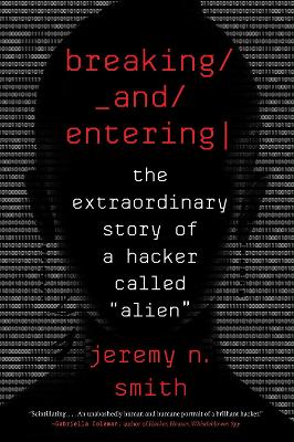 Breaking and Entering: The Extraordinary Story of a Hacker Called "Alien"